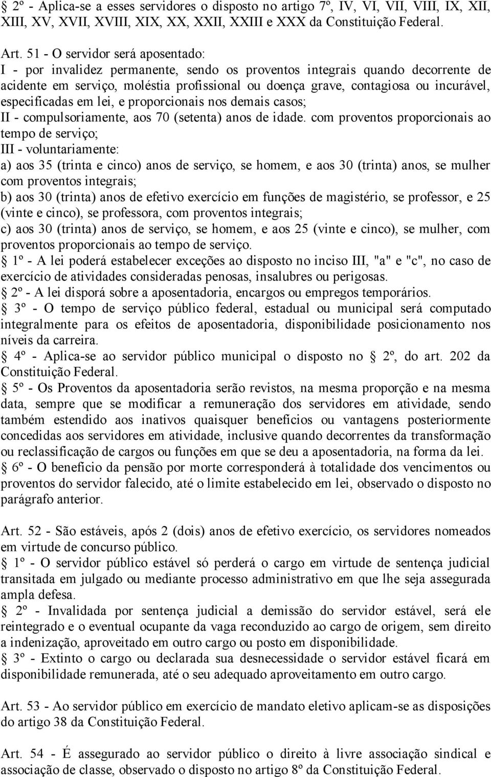 especificadas em lei, e proporcionais nos demais casos; II - compulsoriamente, aos 70 (setenta) anos de idade.