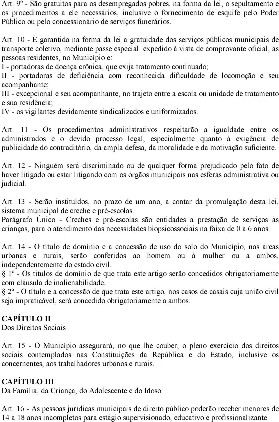 expedido à vista de comprovante oficial, às pessoas residentes, no Município e: I - portadoras de doença crônica, que exija tratamento continuado; II - portadoras de deficiência com reconhecida