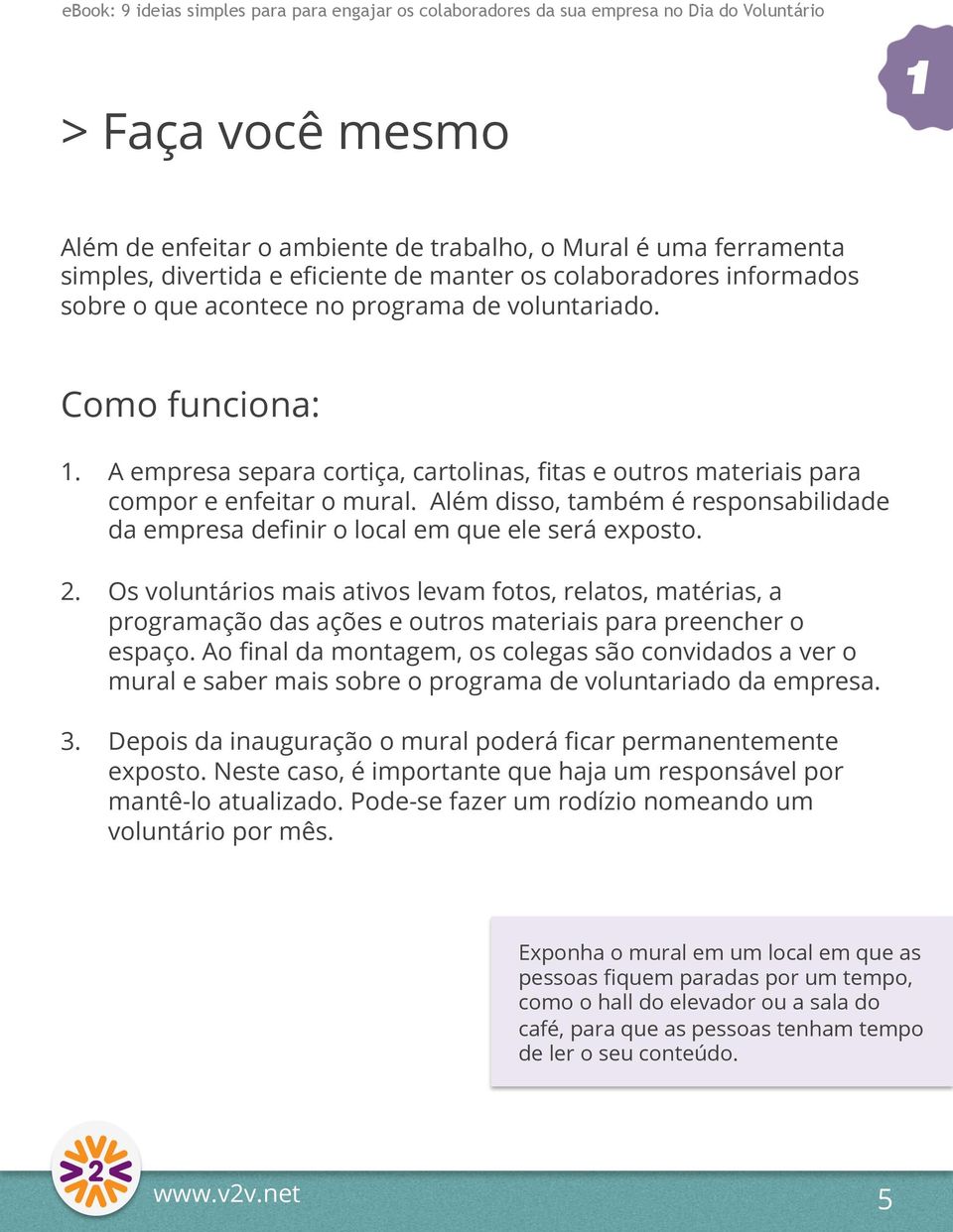 Além disso, também é responsabilidade da empresa definir o local em que ele será exposto. 2.