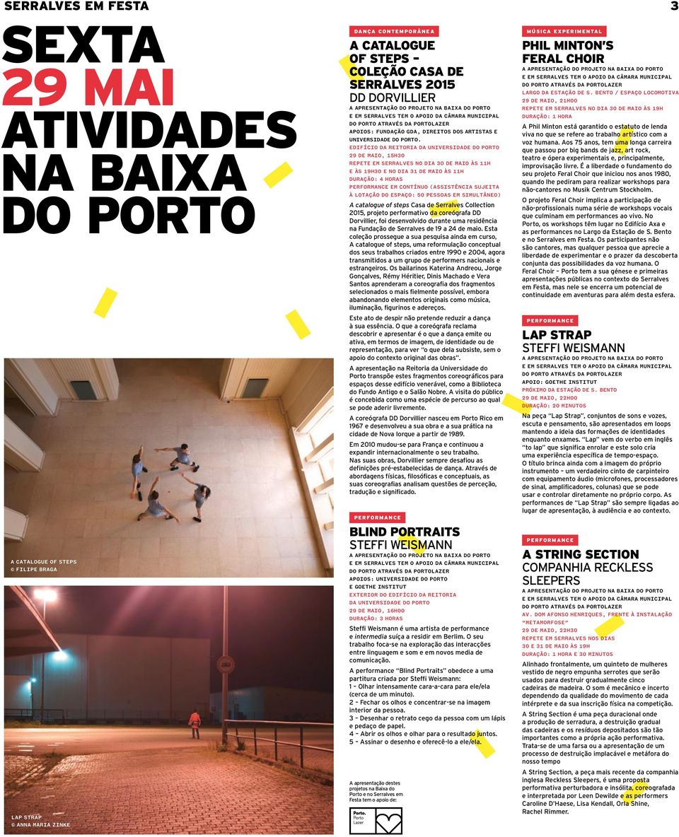 Edifício da Reitoria da Universidade do Porto 29 de maio, 15h30 Repete em Serralves no dia 30 de maio às 11h e às 19h30 e no dia 31 de maio às 11h Duração: 4 horas Performance em contínuo