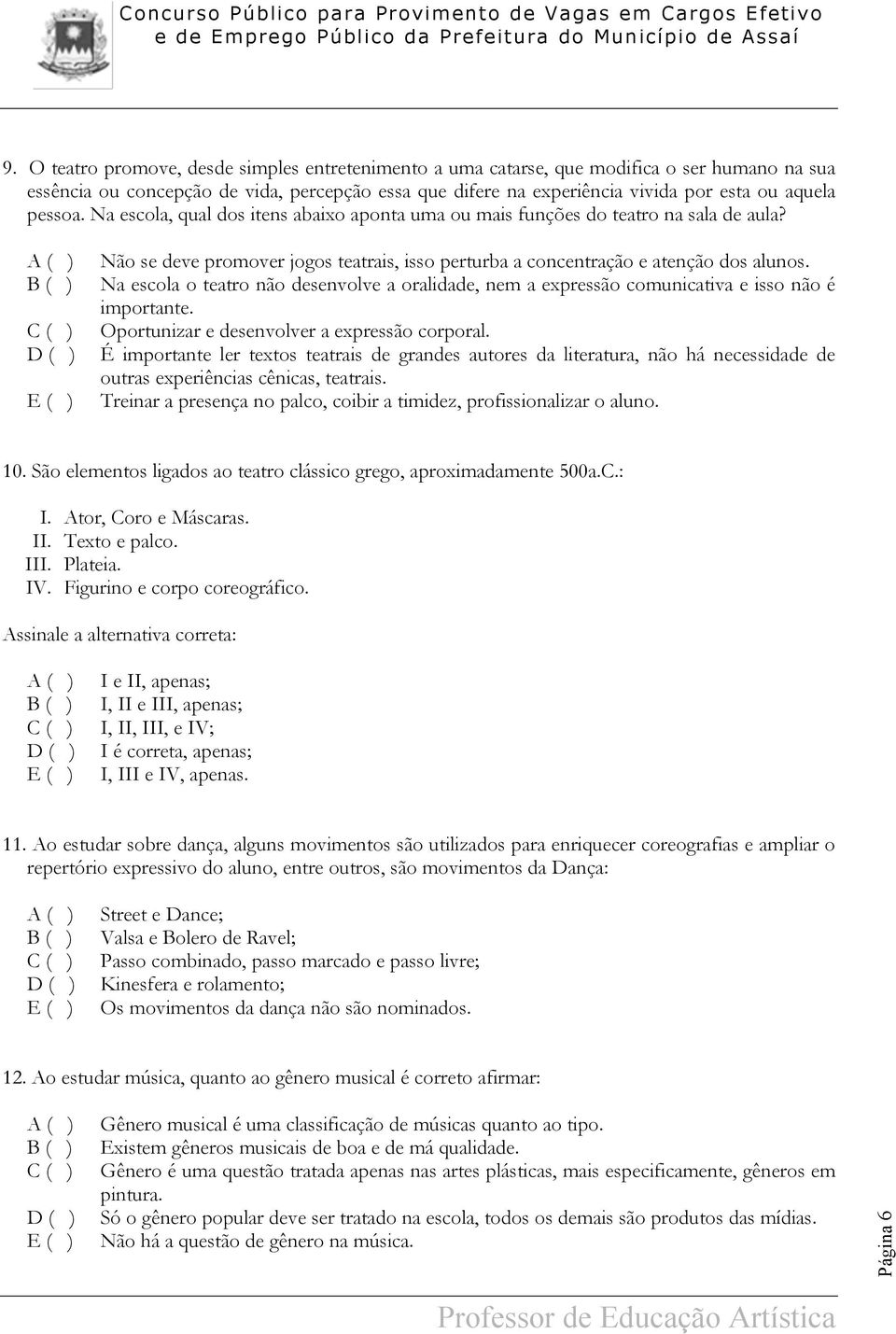 Na escola o teatro não desenvolve a oralidade, nem a expressão comunicativa e isso não é importante. Oportunizar e desenvolver a expressão corporal.