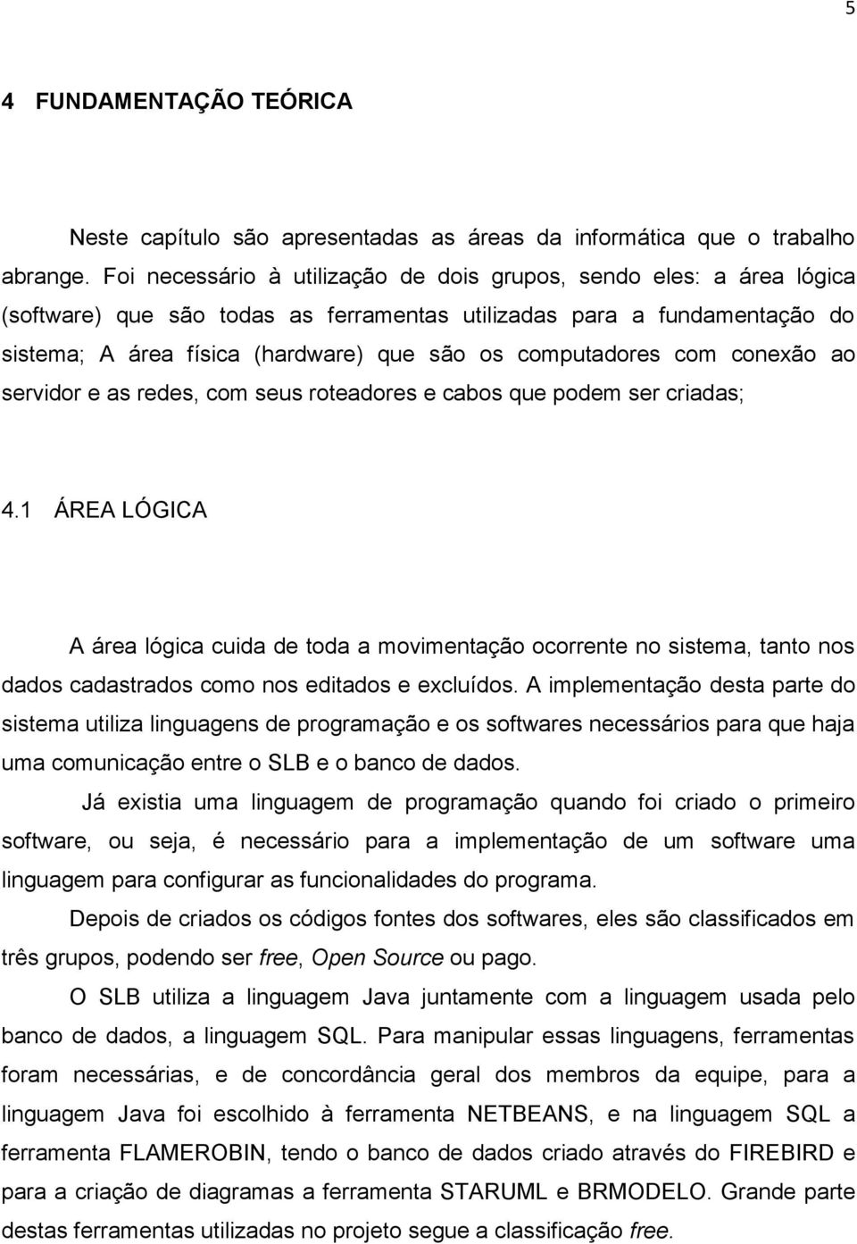 computadores com conexão ao servidor e as redes, com seus roteadores e cabos que podem ser criadas; 4.