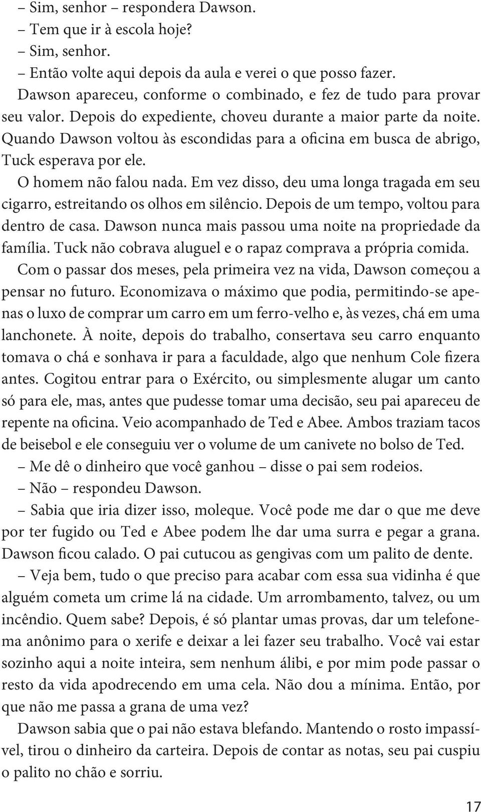 Quando Dawson voltou às escondidas para a oficina em busca de abrigo, Tuck esperava por ele. O homem não falou nada.