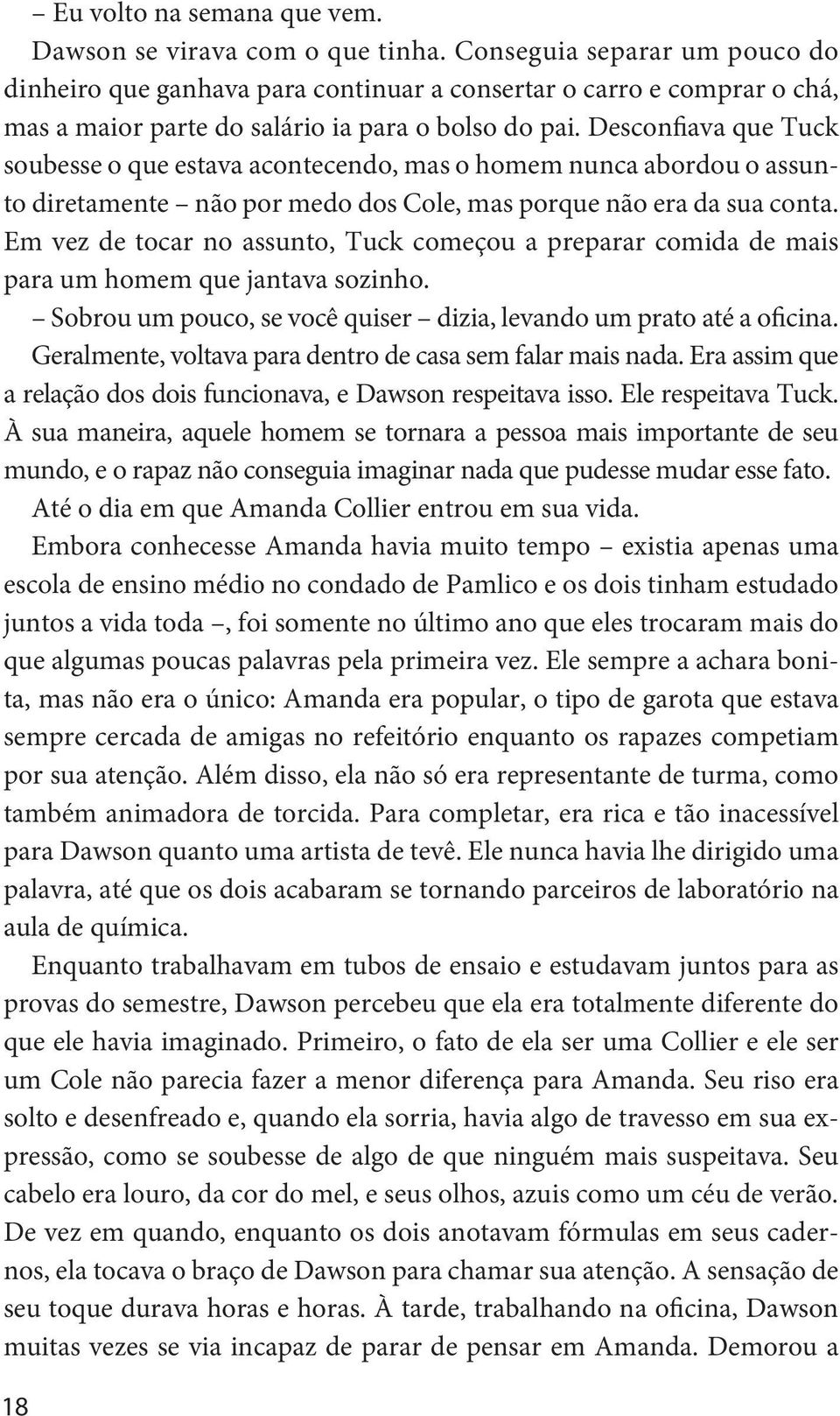 Desconfiava que Tuck soubesse o que estava acontecendo, mas o homem nunca abordou o assunto diretamente não por medo dos Cole, mas porque não era da sua conta.