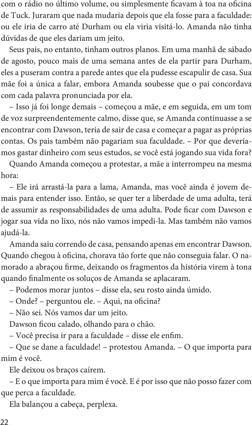 Em uma manhã de sábado de agosto, pouco mais de uma semana antes de ela partir para Durham, eles a puseram contra a parede antes que ela pudesse escapulir de casa.