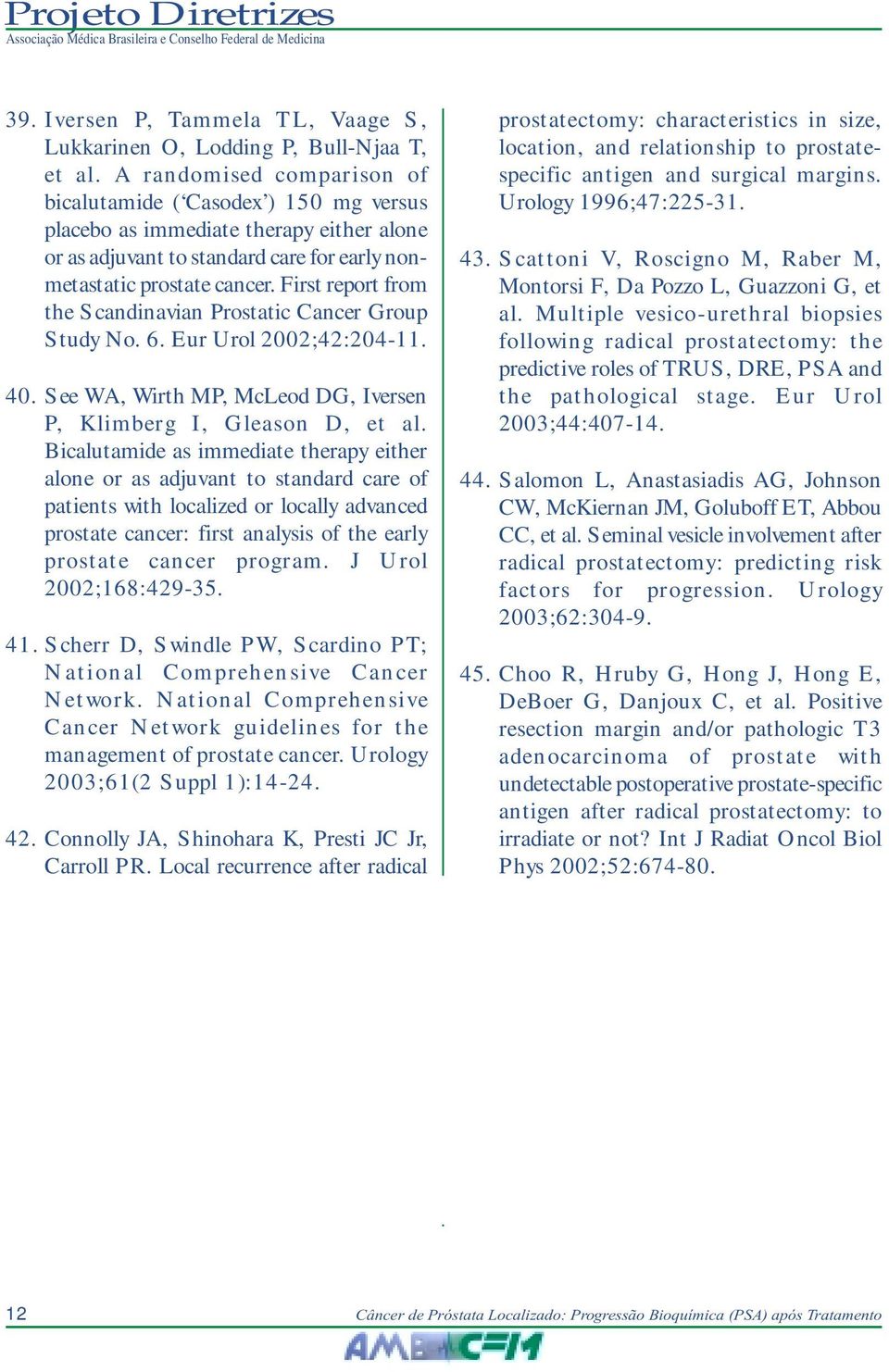 First report from the Scandinavian Prostatic Cancer Group Study No. 6. Eur Urol 2002;42:204-11. 40. See WA, Wirth MP, McLeod DG, Iversen P, Klimberg I, Gleason D, et al.