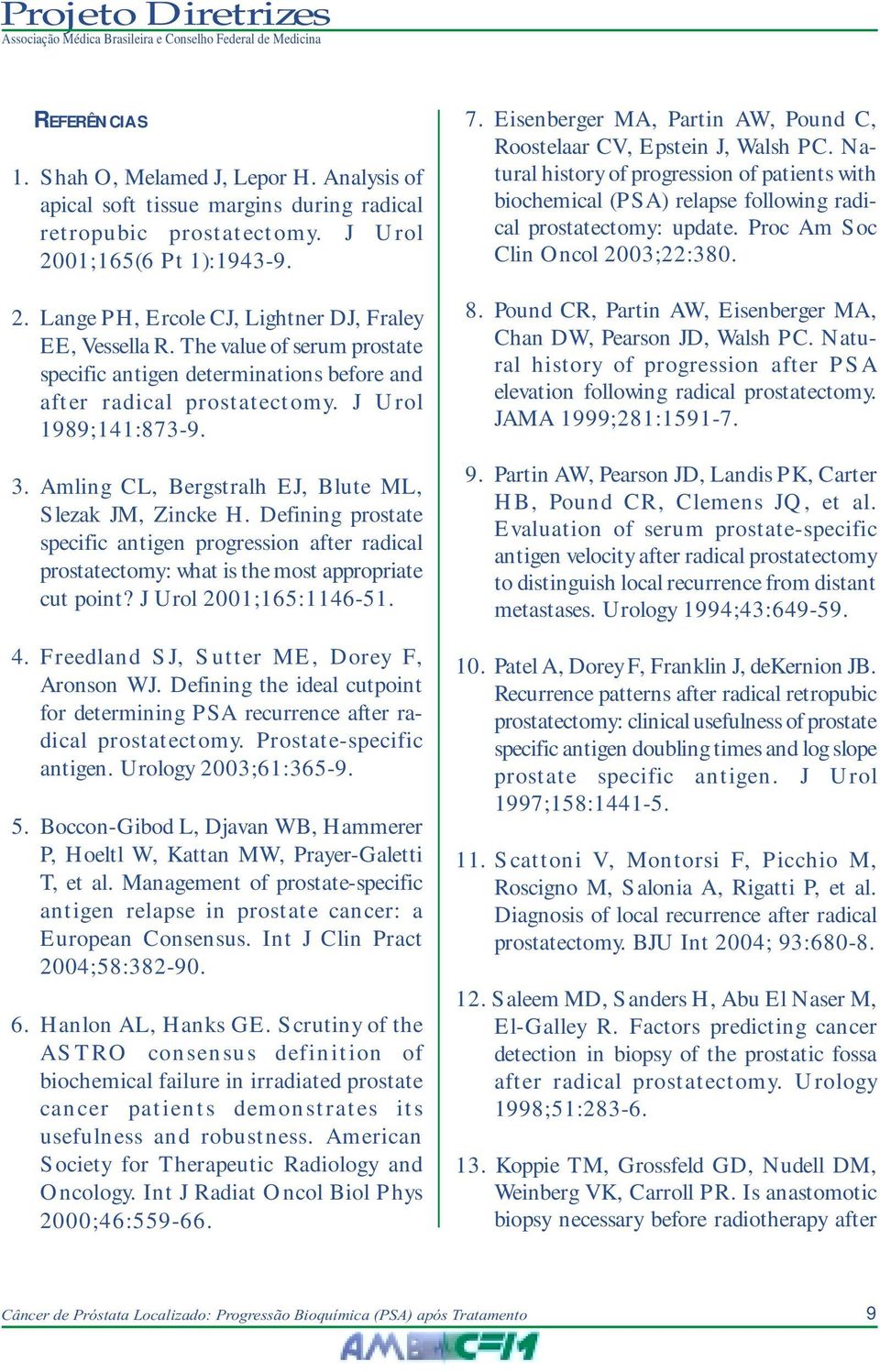 Defining prostate specific antigen progression after radical prostatectomy: what is the most appropriate cut point? J Urol 2001;165:1146-51. 4. Freedland SJ, Sutter ME, Dorey F, Aronson WJ.