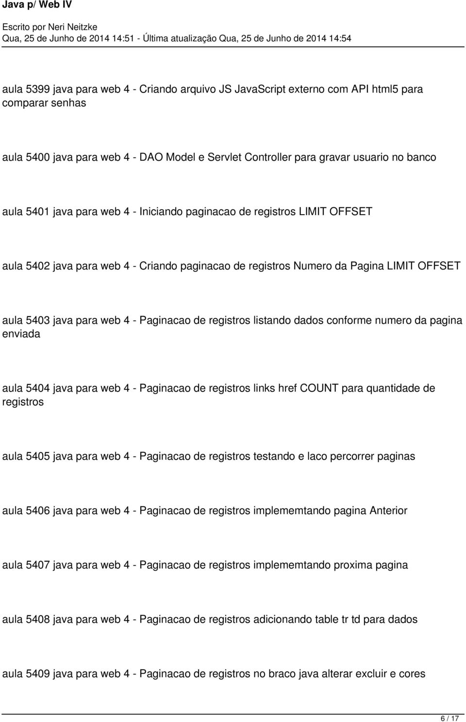 registros listando dados conforme numero da pagina enviada aula 5404 java para web 4 - Paginacao de registros links href COUNT para quantidade de registros aula 5405 java para web 4 - Paginacao de