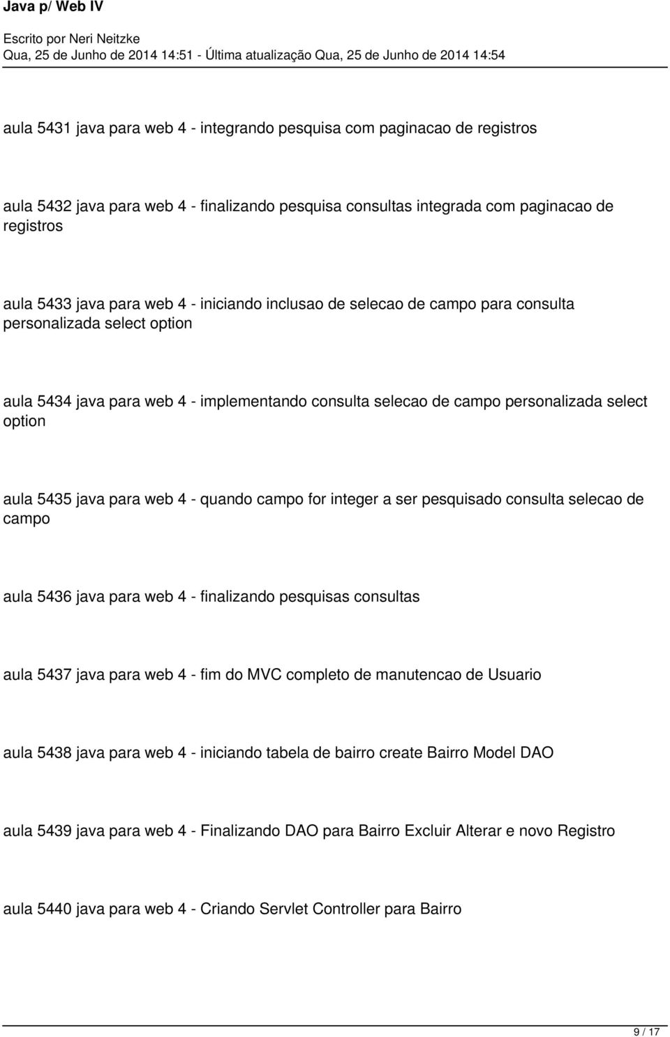 web 4 - quando campo for integer a ser pesquisado consulta selecao de campo aula 5436 java para web 4 - finalizando pesquisas consultas aula 5437 java para web 4 - fim do MVC completo de manutencao