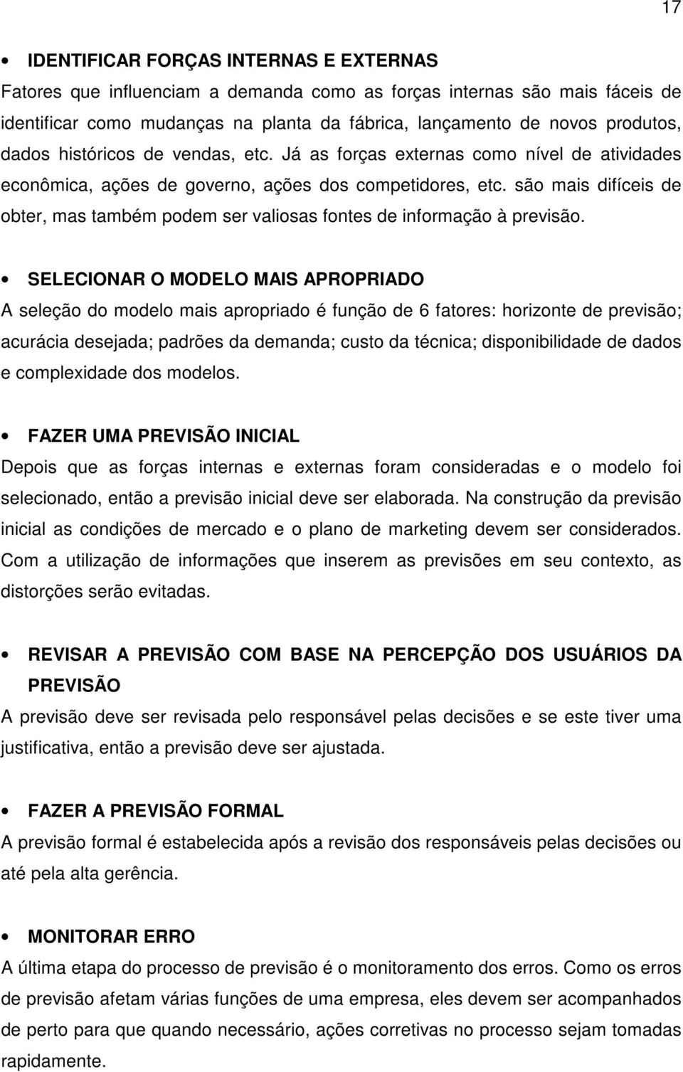 são mais difíceis de obter, mas também podem ser valiosas fontes de informação à previsão.