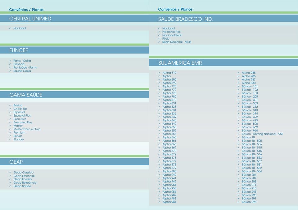 Executivo Plus Master Master Prata e Ouro Premium Sênior Stander GEAP Geap Clássico Geap Essencial Geap Família Geap Referência Geap Saúde SUL AMERICA EMP.