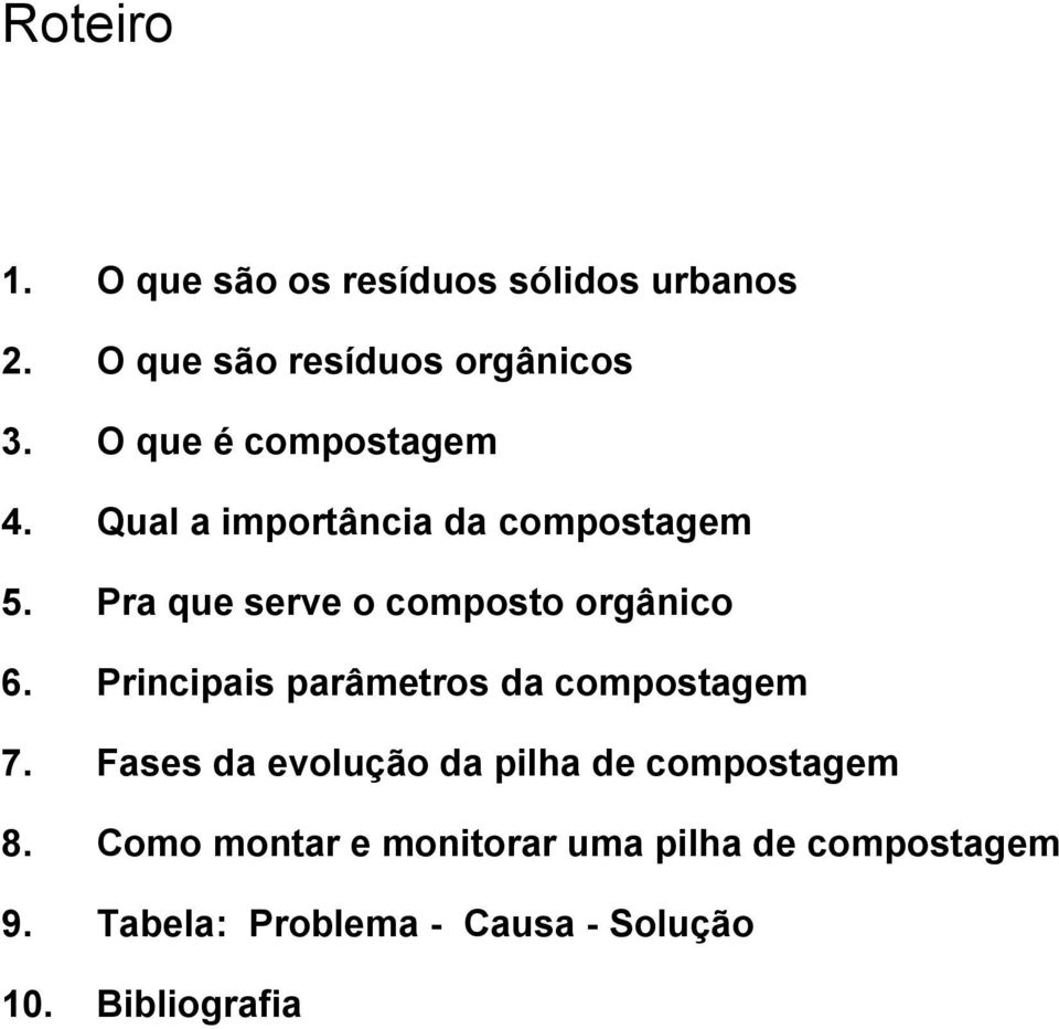 Pra que serve o composto orgânico 6. Principais parâmetros da compostagem 7.