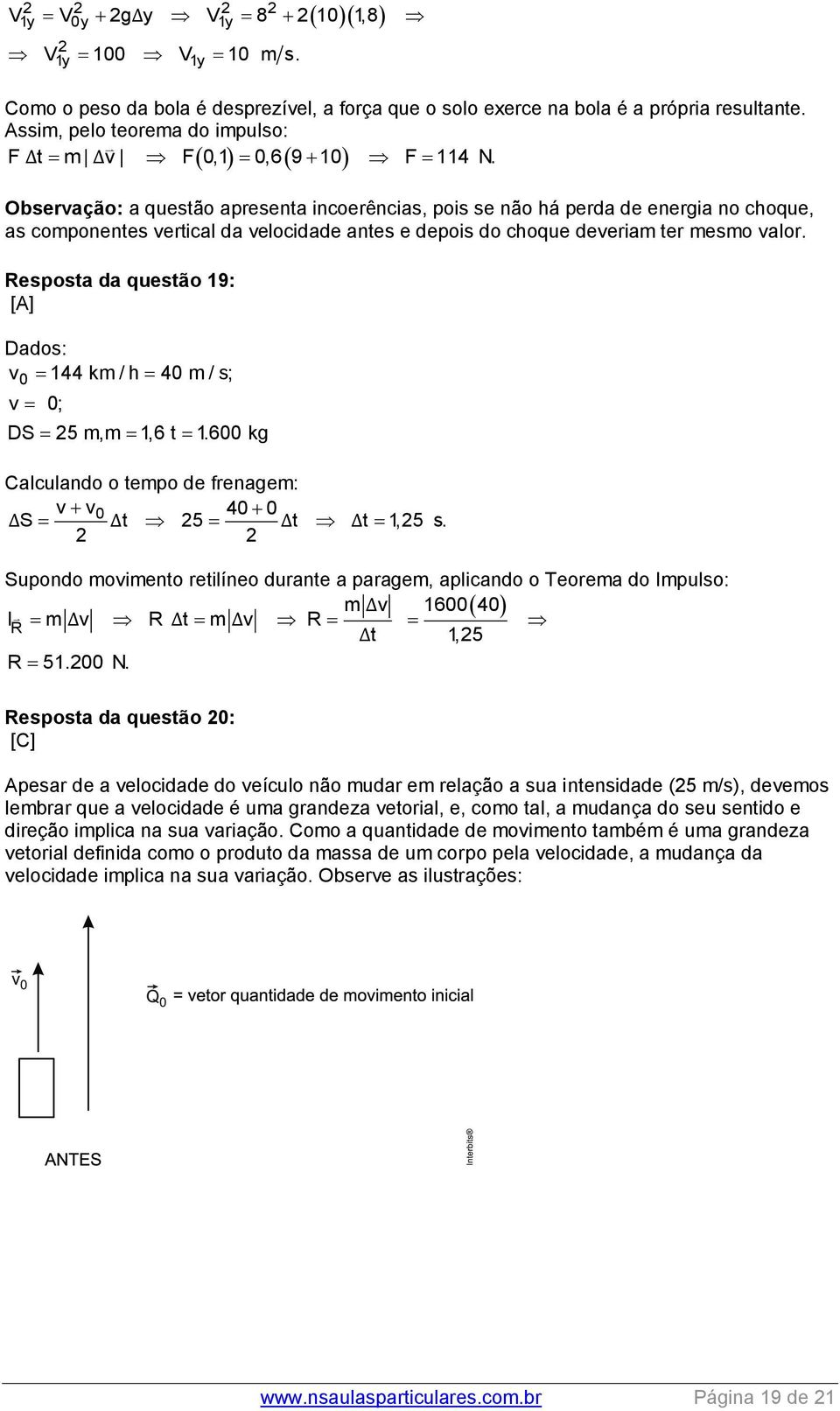 Observação: a questão apresenta incoerências, pois se não há perda de energia no choque, as componentes vertical da velocidade antes e depois do choque deveriam ter mesmo valor.