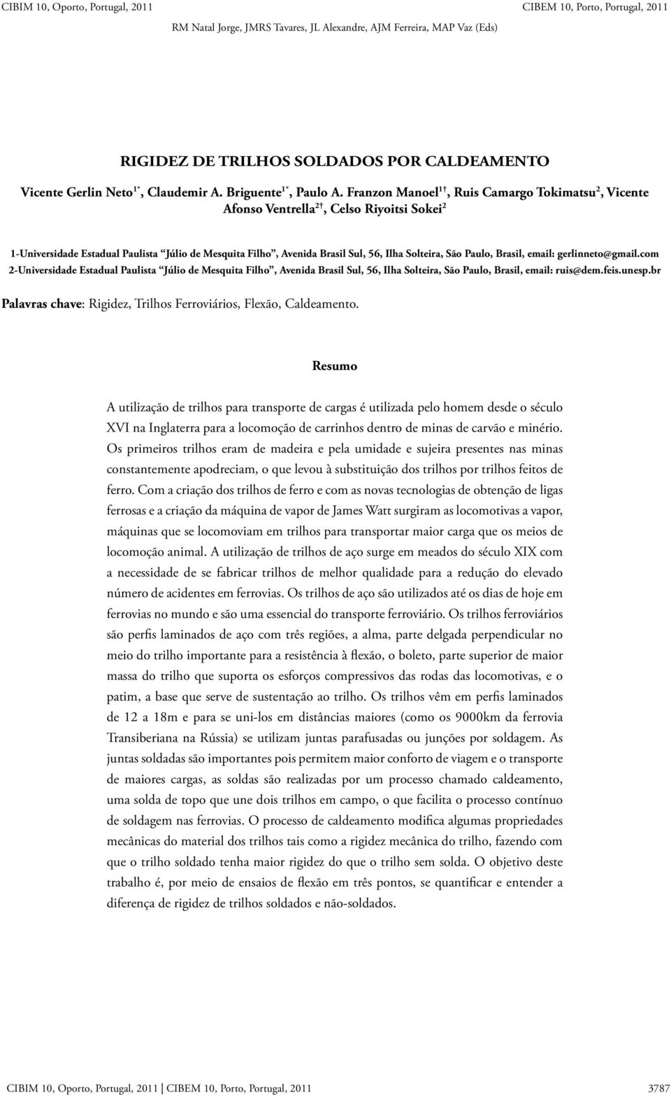 Franzon Manoel 1, Ruis Camargo Tokimatsu 2, Vicente Afonso Ventrella 2, Celso Riyoitsi Sokei 2 1-Universidade Estadual Paulista Júlio de Mesquita Filho, Avenida Brasil Sul, 56, Ilha Solteira, São