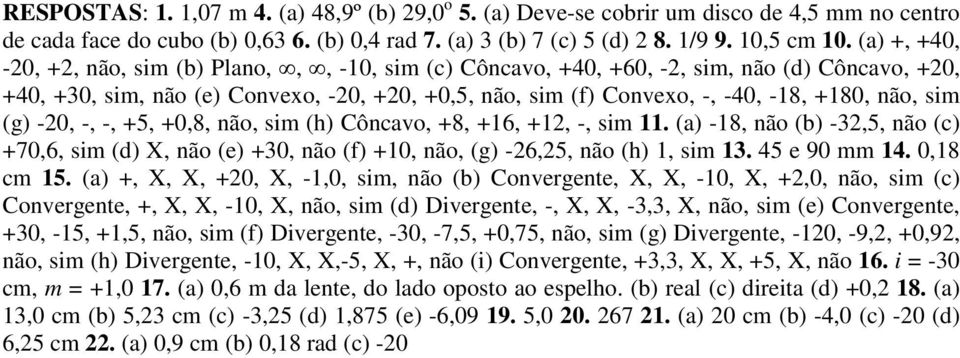 sim (g) -20, -, -, +5, +0,8, não, sim (h) Côncavo, +8, +16, +12, -, sim 11. (a) -18, não (b) -32,5, não (c) +70,6, sim (d) X, não (e) +30, não (f) +10, não, (g) -26,25, não (h) 1, sim 13.