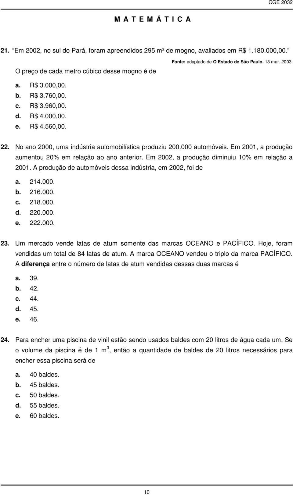 No ano 2000, uma indústria automobilística produziu 200.000 automóveis. Em 2001, a produção aumentou 20% em relação ao ano anterior. Em 2002, a produção diminuiu 10% em relação a 2001.