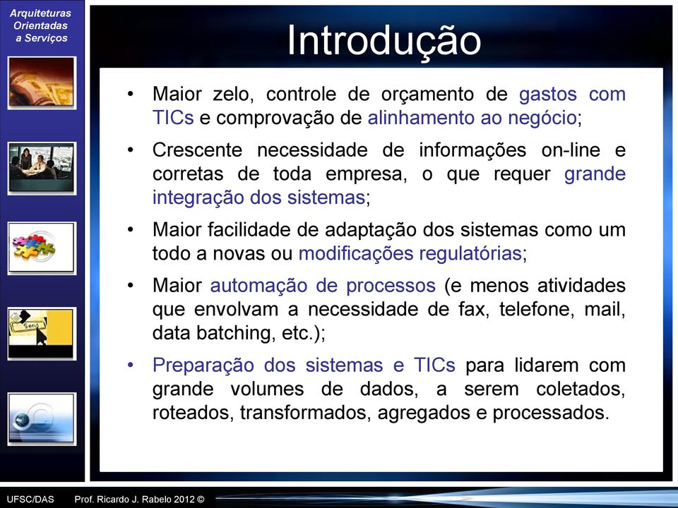 ou modificações regulatórias; Maior automação de processos (e menos atividades que envolvam a necessidade de fax, telefone, mail, data batching,