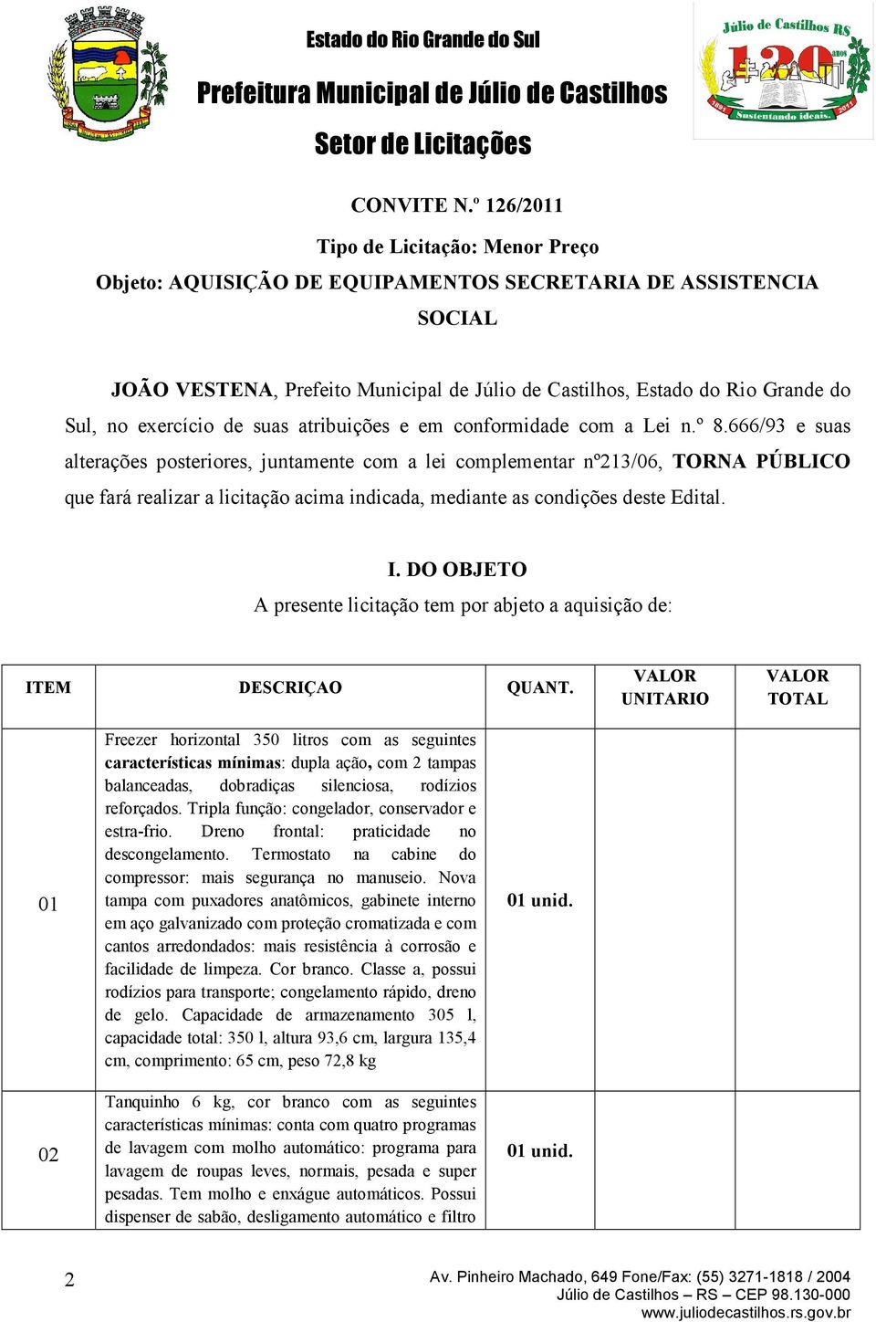 exercício de suas atribuições e em conformidade com a Lei n.º 8.