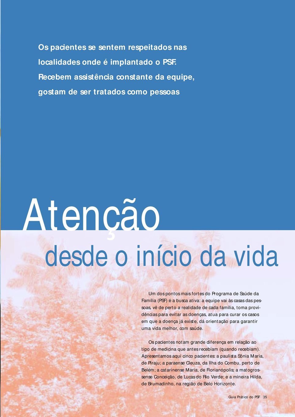 vai às casas das pessoas, vê de perto a realidade de cada família, toma providências para evitar as doenças, atua para curar os casos em que a doença já existe, dá orientação para garantir uma vida