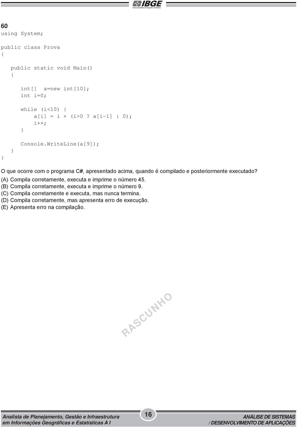 WriteLine(a[9]); O que ocorre com o programa C#, apresentado acima, quando é compilado e posteriormente executado?