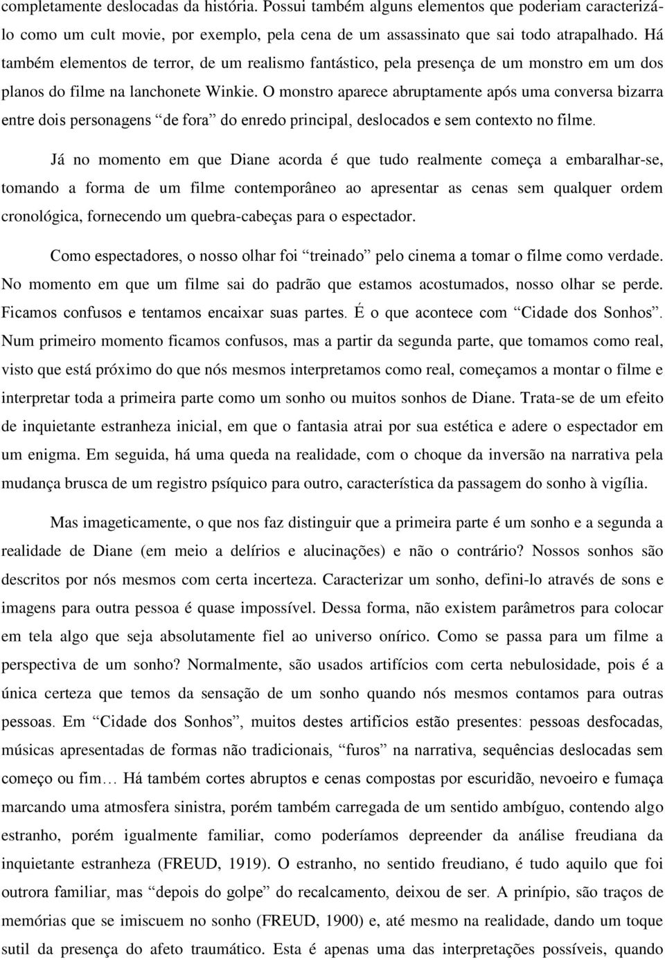 O monstro aparece abruptamente após uma conversa bizarra entre dois personagens de fora do enredo principal, deslocados e sem contexto no filme.