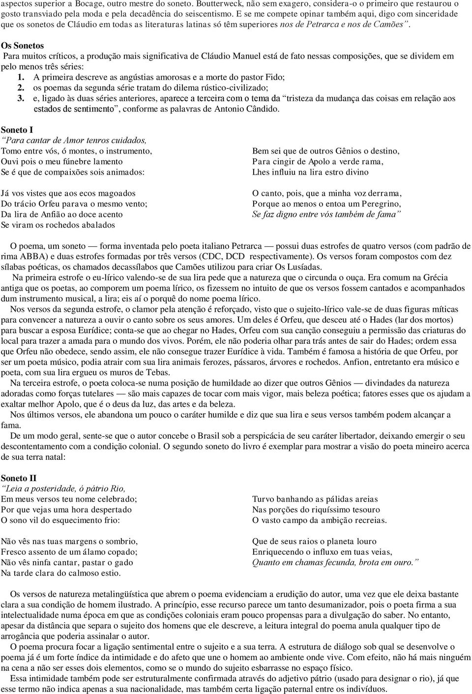 Os Sonetos Para muitos críticos, a produção mais significativa de Cláudio Manuel está de fato nessas composições, que se dividem em pelo menos três séries: 1.