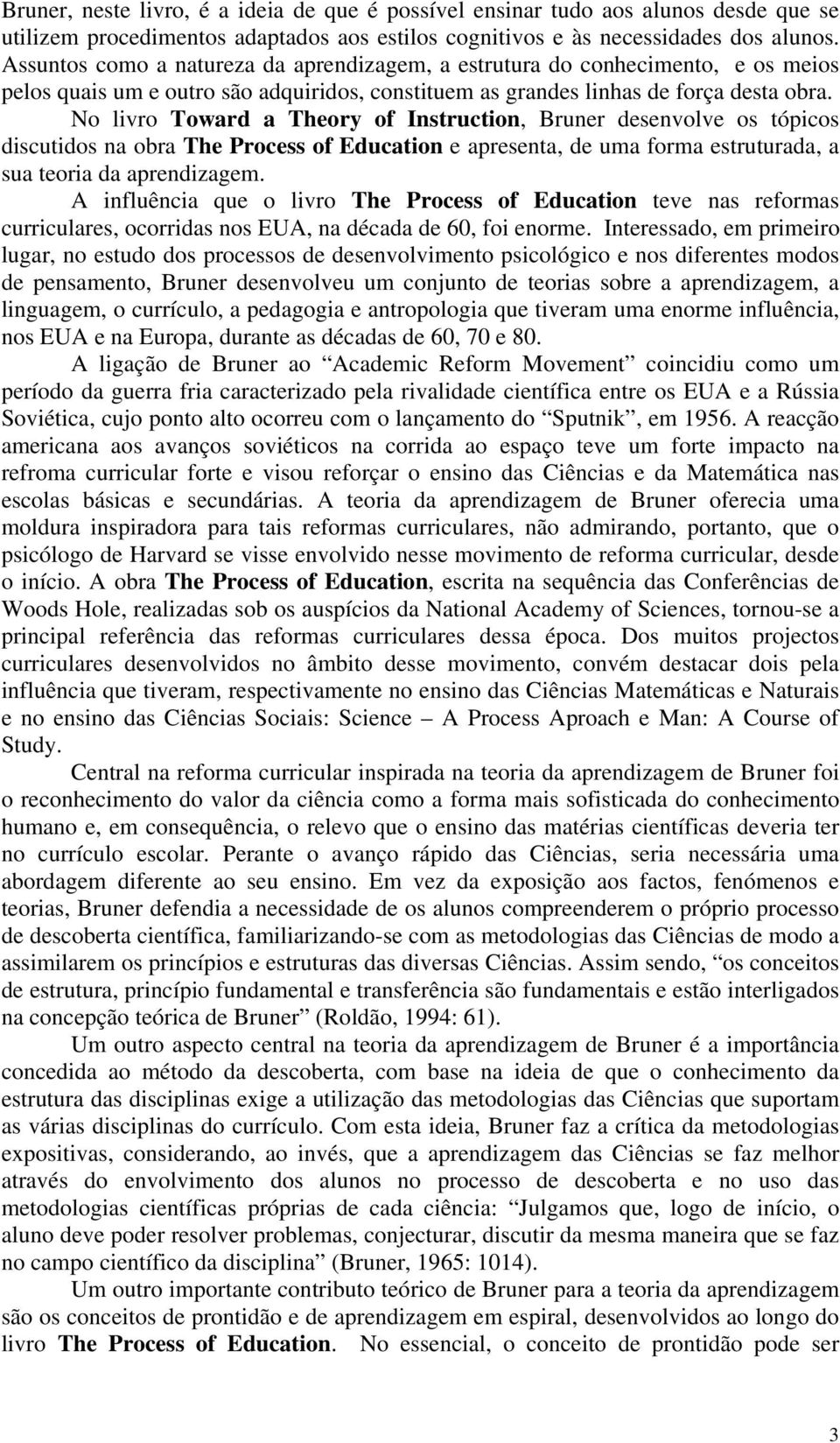 No livro Toward a Theory of Instruction, Bruner desenvolve os tópicos discutidos na obra The Process of Education e apresenta, de uma forma estruturada, a sua teoria da aprendizagem.