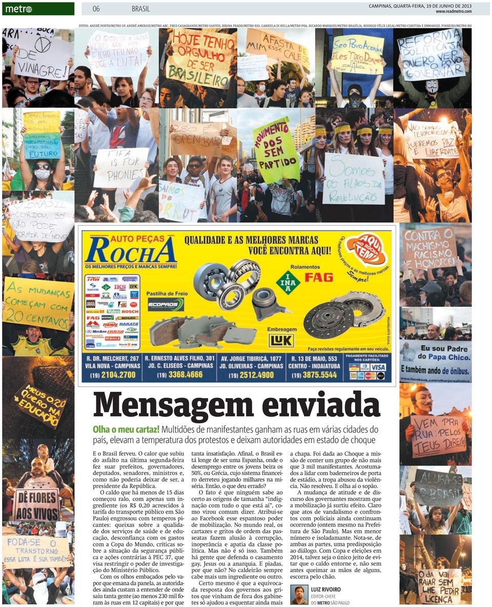 Multidões de manifestantes ganham as ruas em várias cidades do país, elevam a temperatura dos protestos e deixam autoridades em estado de choque E o Brasil ferveu.