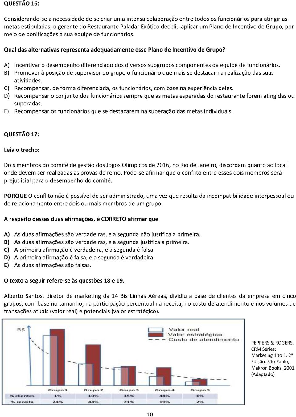 A) Incentivar o desempenho diferenciado dos diversos subgrupos componentes da equipe de funcionários.