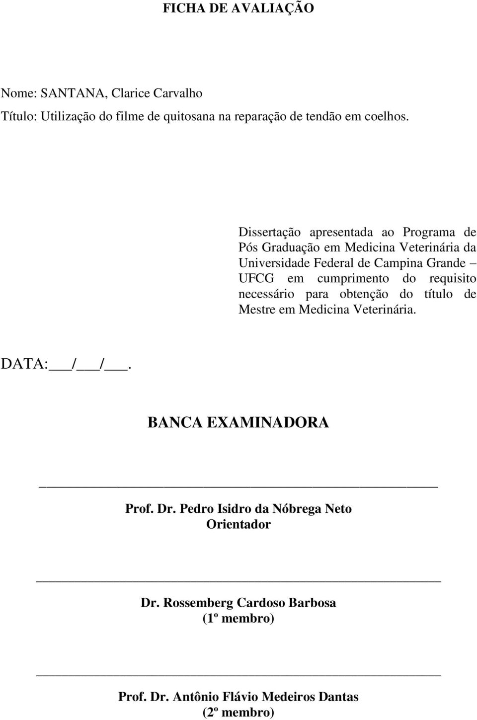 cumprimento do requisito necessário para obtenção do título de Mestre em Medicina Veterinária. DATA: / /. BANCA EXAMINADORA Prof.