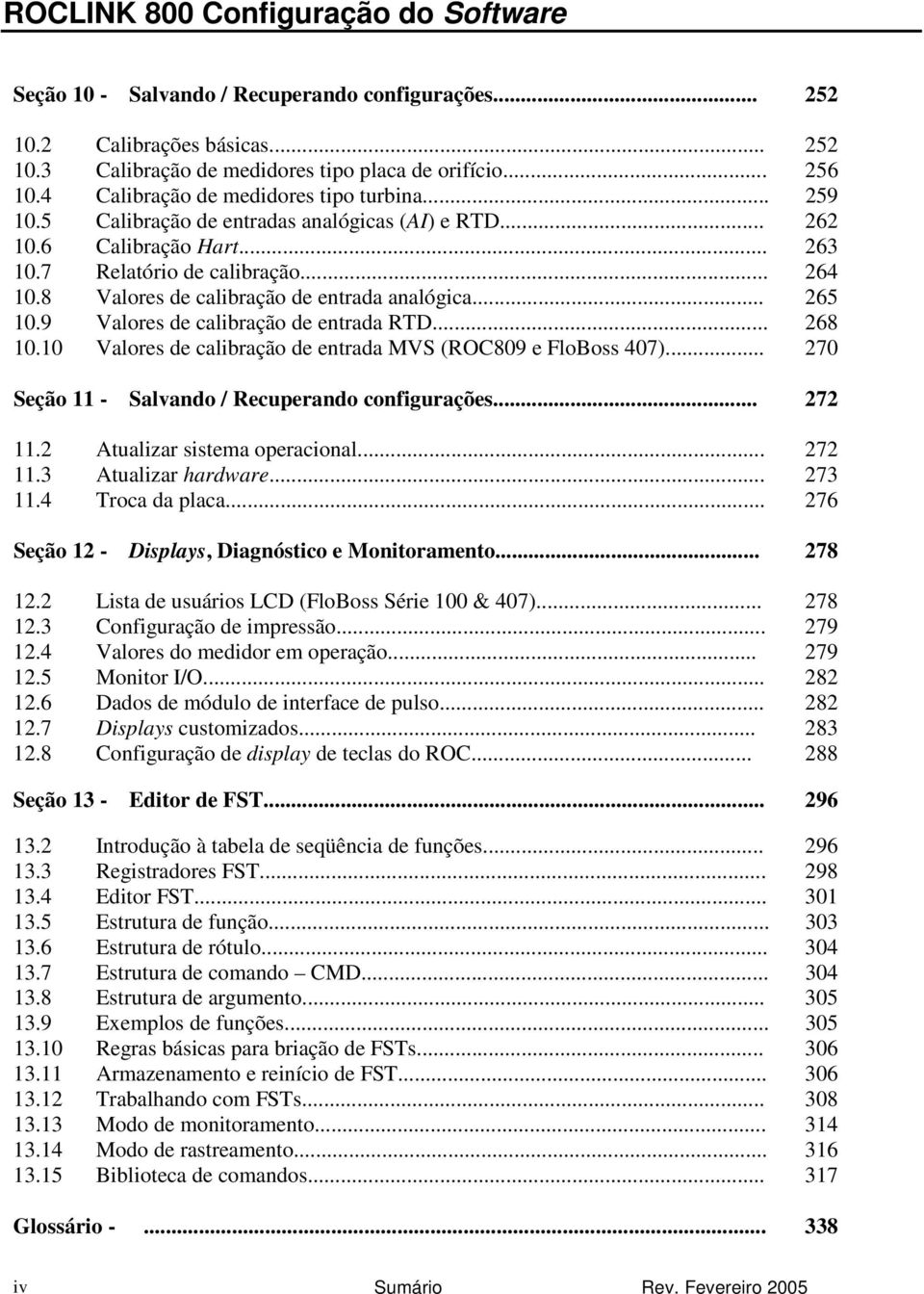 9 Valores de calibração de entrada RTD... 268 10.10 Valores de calibração de entrada MVS (ROC809 e FloBoss 407)... 270 Seção 11 - Salvando / Recuperando configurações... 272 11.