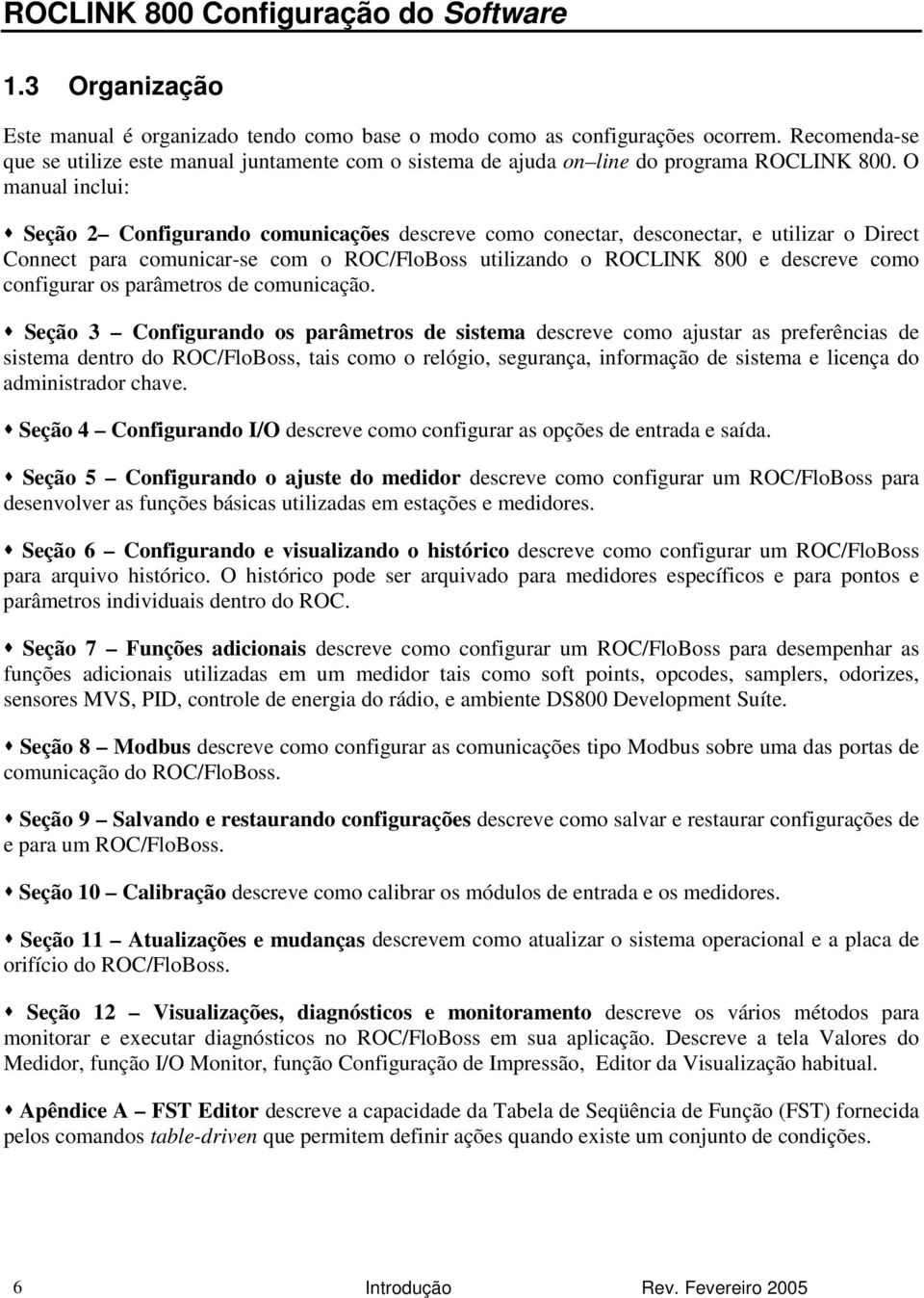 O manual inclui: Seção 2 Configurando comunicações descreve como conectar, desconectar, e utilizar o Direct Connect para comunicar-se com o ROC/FloBoss utilizando o ROCLINK 800 e descreve como