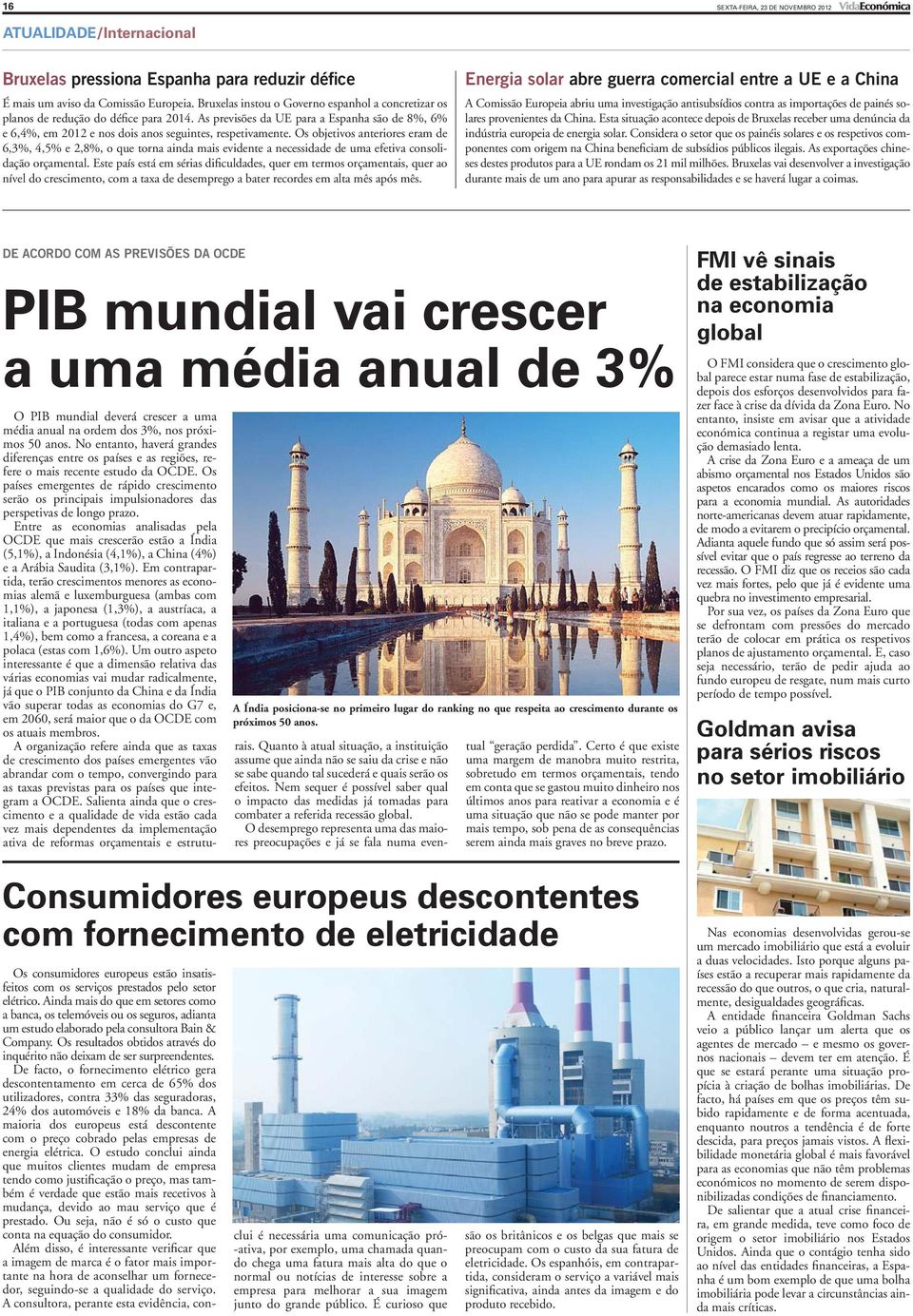 Os objetivos anteriores eram de 6,3%, 4,5% e 2,8%, o que torna ainda mais evidente a necessidade de uma efetiva consolidação orçamental.