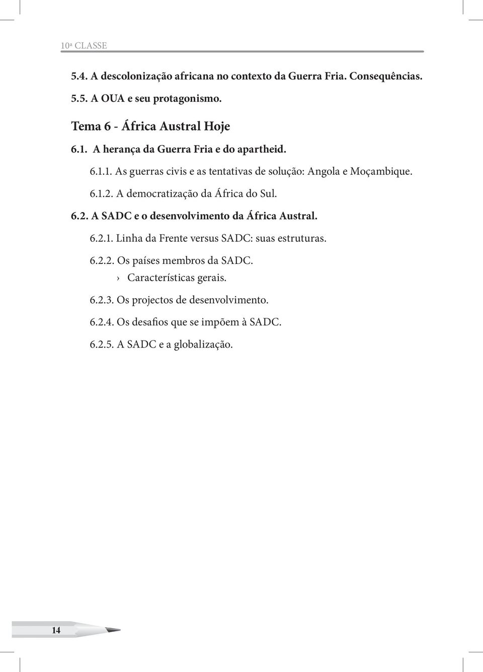 6.1.2. A democratização da África do Sul. 6.2. A SADC e o desenvolvimento da África Austral. 6.2.1. Linha da Frente versus SADC: suas estruturas.