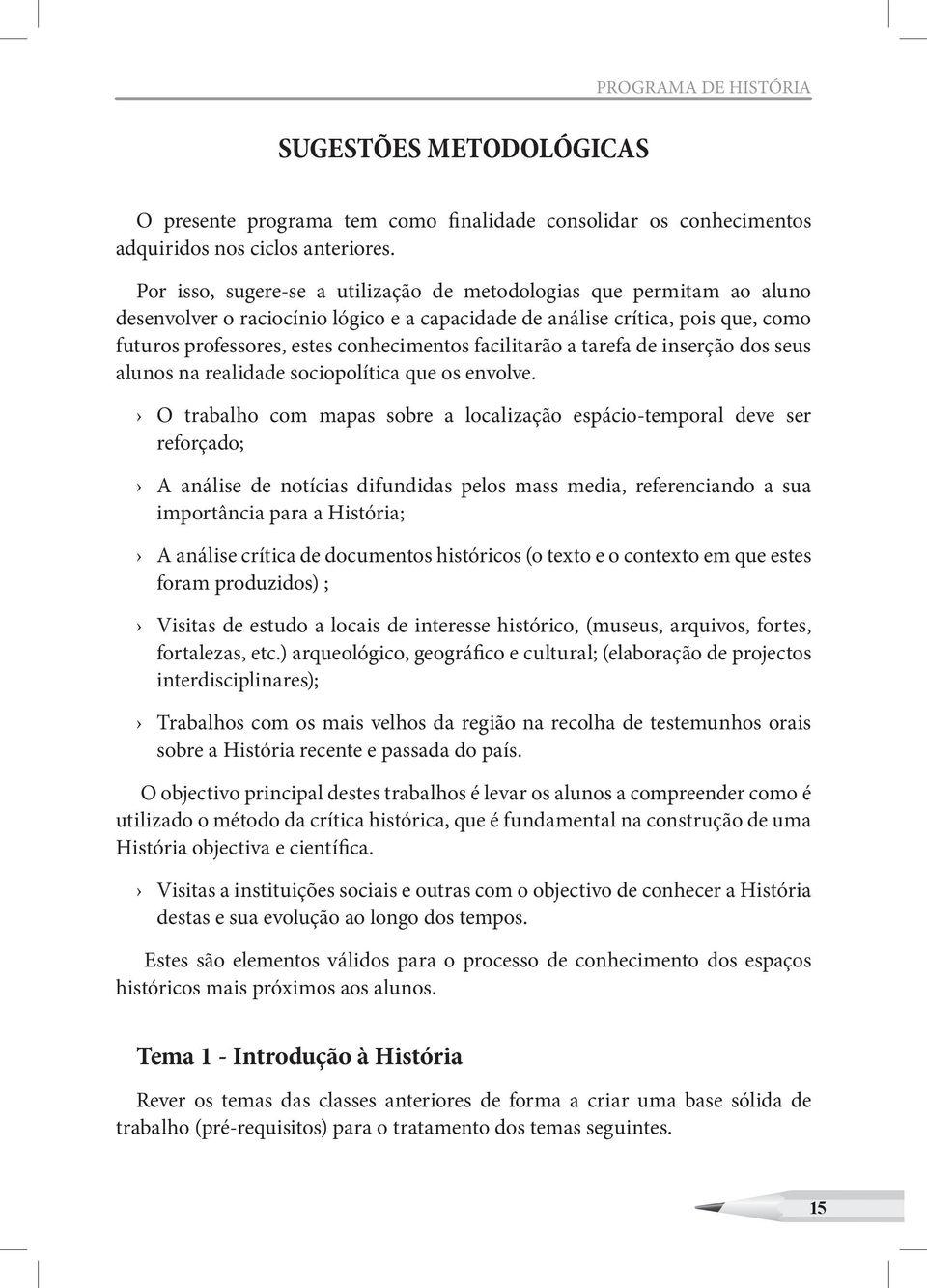 facilitarão a tarefa de inserção dos seus alunos na realidade sociopolítica que os envolve.