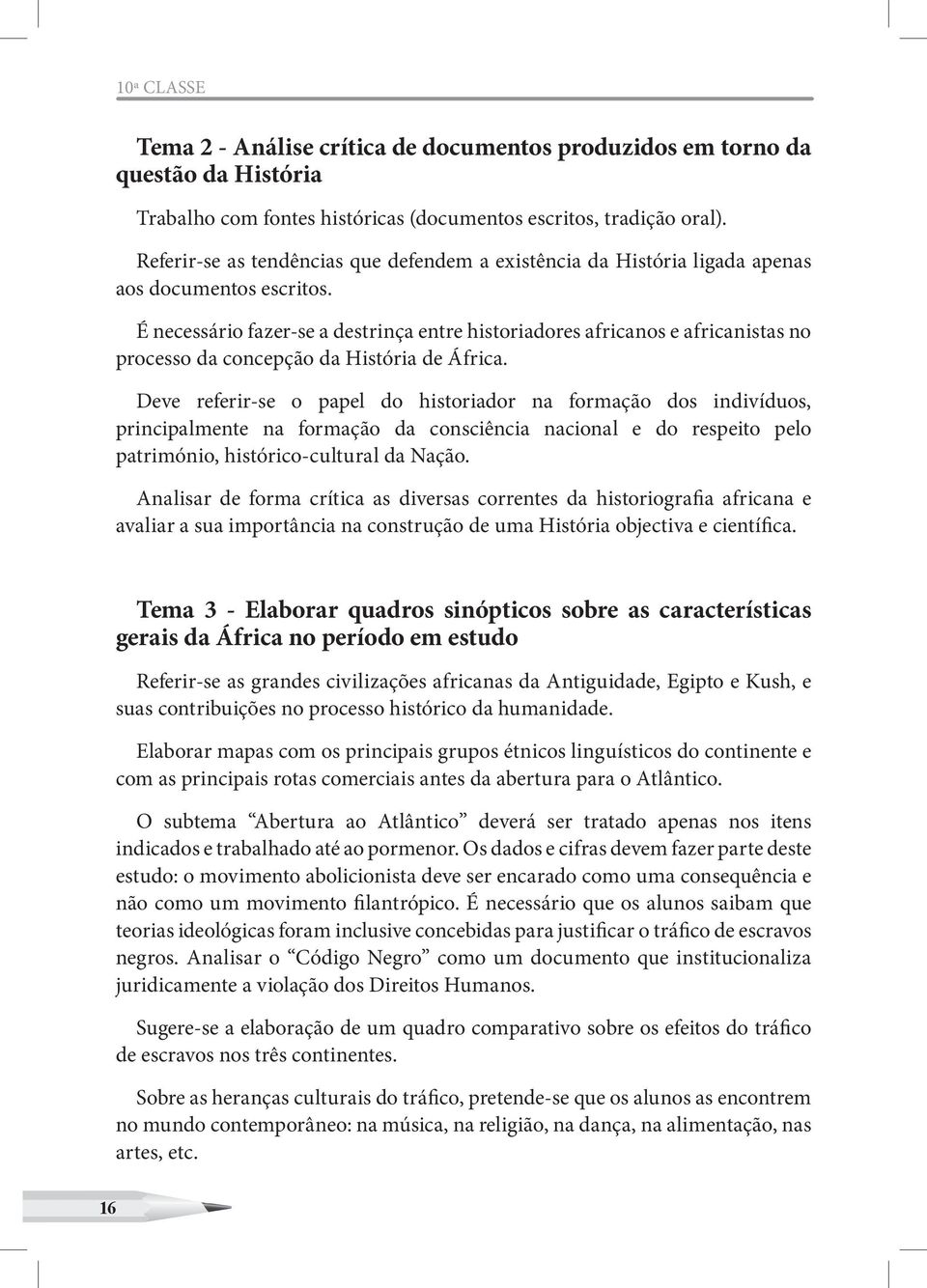 É necessário fazer-se a destrinça entre historiadores africanos e africanistas no processo da concepção da História de África.