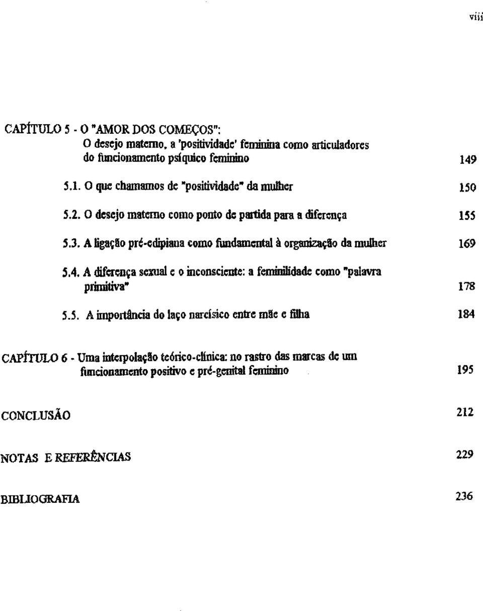 A ligaçfto pró-edipiana como fimdomental à organizaç!o do nrulher 5.4. A diferença sc:xuale o inconsciente: a feminilidade como "palavra primiüva" 5.5. A import!