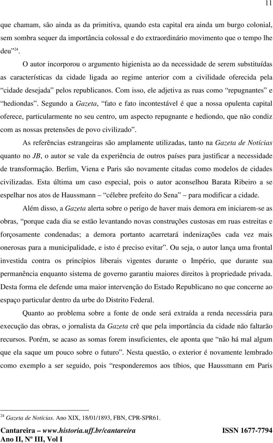 republicanos. Com isso, ele adjetiva as ruas como repugnantes e hediondas.