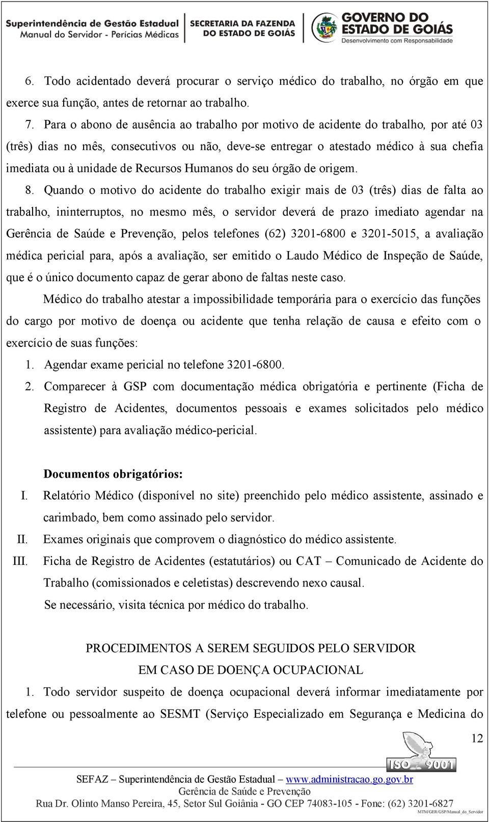 Recursos Humanos do seu órgão de origem. 8.