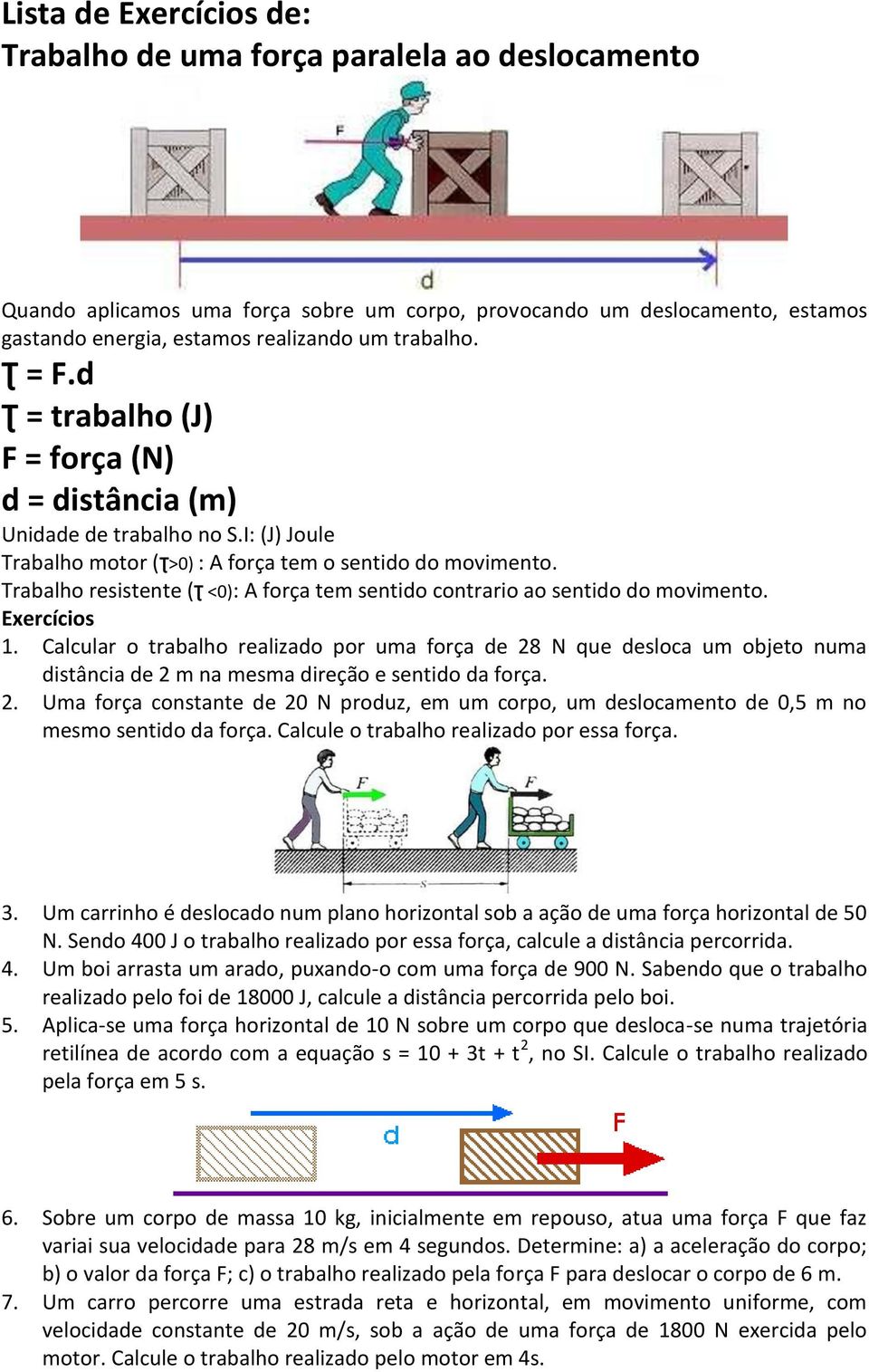 Trabalho resistente (Ʈ <0): A força tem sentido contrario ao sentido do movimento. Exercícios 1.