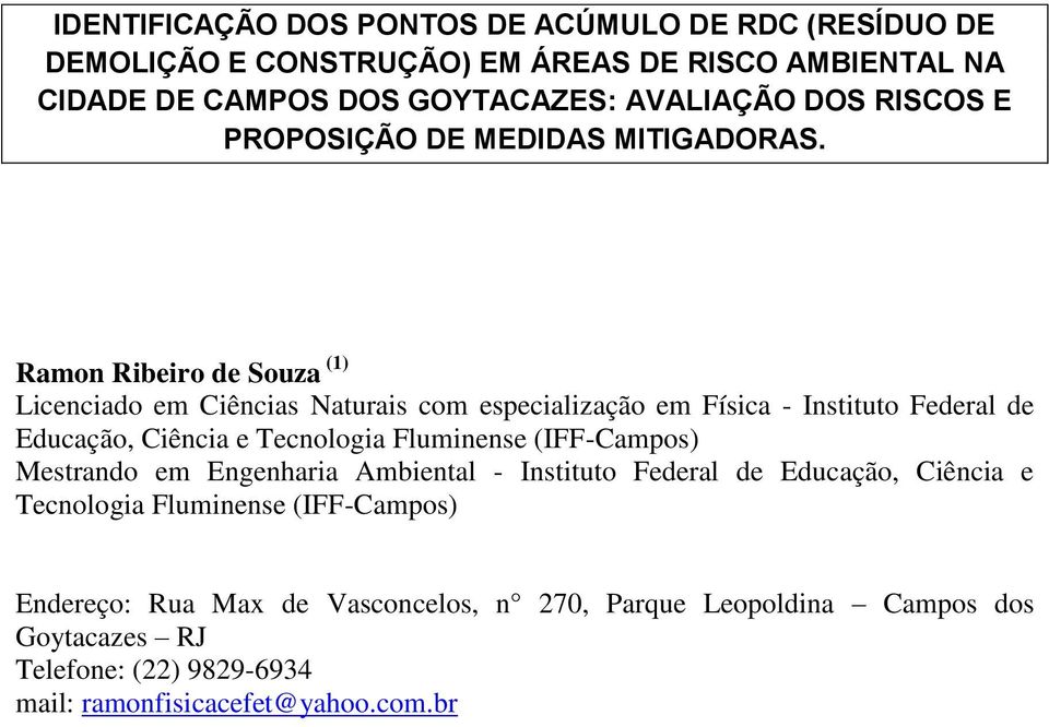 Ramon Ribeiro de Souza (1) Licenciado em Ciências Naturais com especialização em Física - Instituto Federal de Educação, Ciência e Tecnologia Fluminense