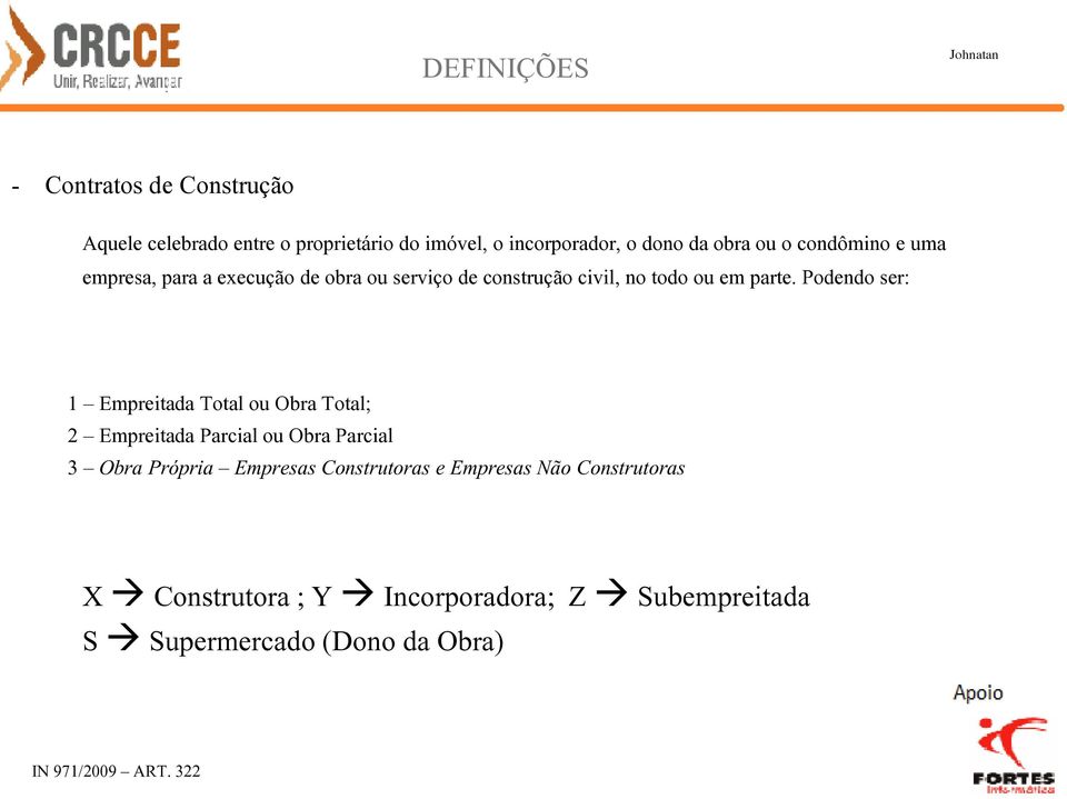 Podendo ser: 1 Empreitada Total ou Obra Total; 2 Empreitada Parcial ou Obra Parcial 3 Obra Própria Empresas