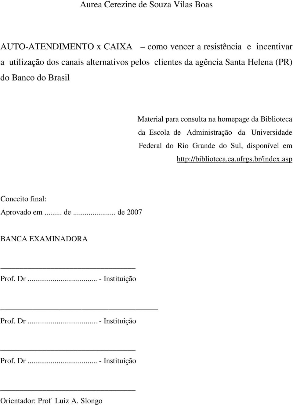 Administração da Universidade Federal do Rio Grande do Sul, disponível em http://biblioteca.ea.ufrgs.br/index.