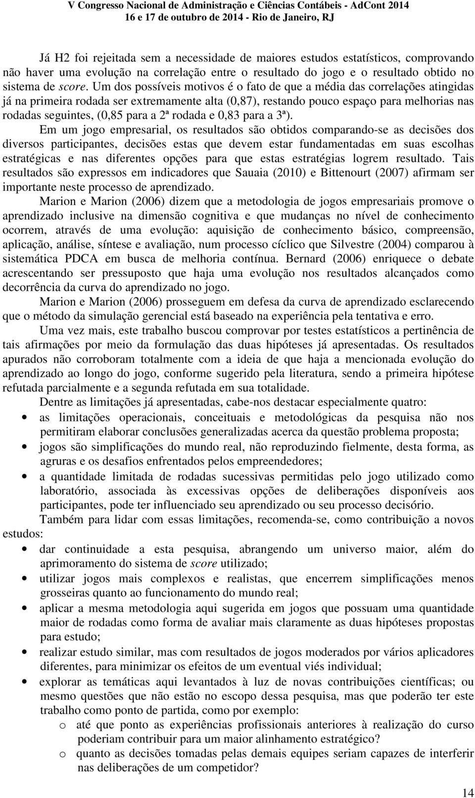 2ª rodada e 0,83 para a 3ª).