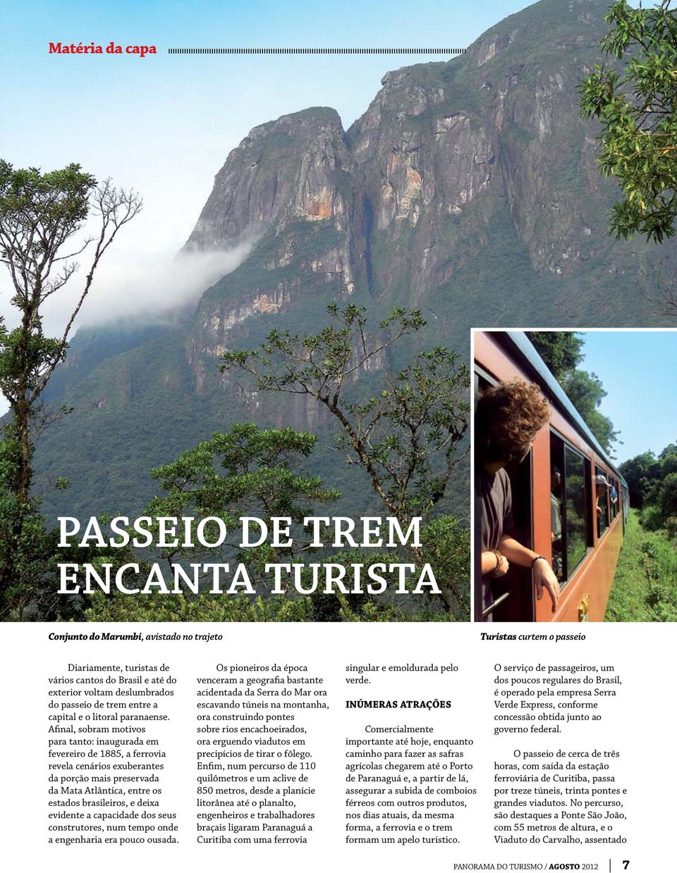 Afinal, sobram motivos para tanto: inaugurada em fevereiro de 1885, a ferrovia revela cenários exuberantes da porção mais preservada da Mata Atlântica, entre os estados brasileiros, e deixa evidente