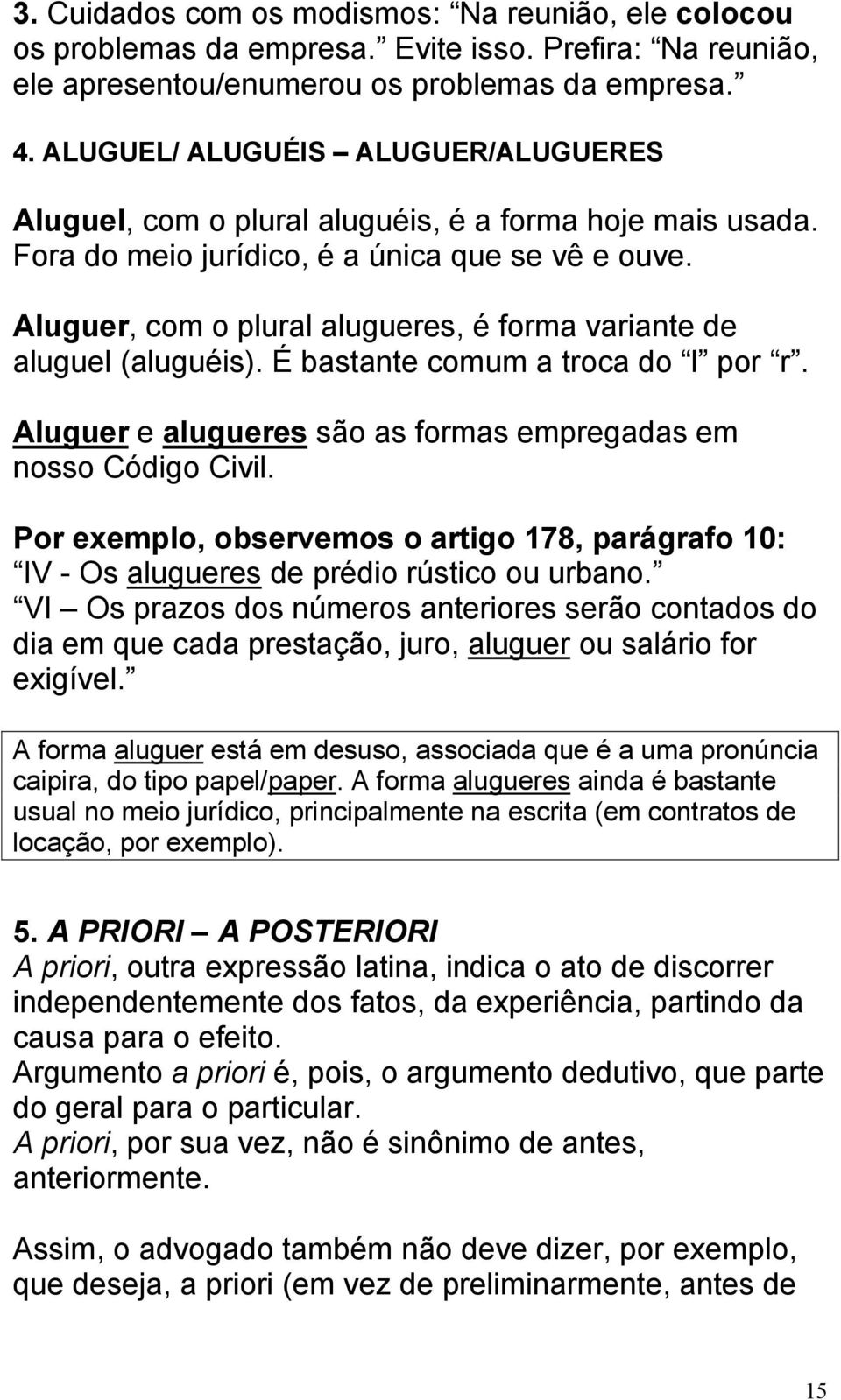 Aluguer, com o plural alugueres, é forma variante de aluguel (aluguéis). É bastante comum a troca do l por r. Aluguer e alugueres são as formas empregadas em nosso Código Civil.