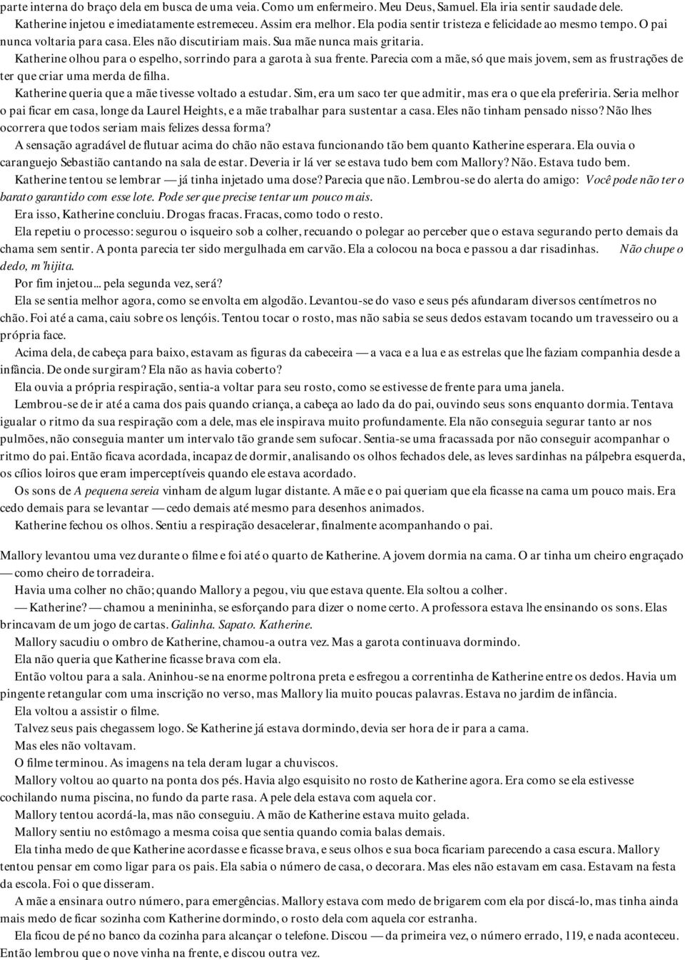 Katherine olhou para o espelho, sorrindo para a garota à sua frente. Parecia com a mãe, só que mais jovem, sem as frustrações de ter que criar uma merda de filha.