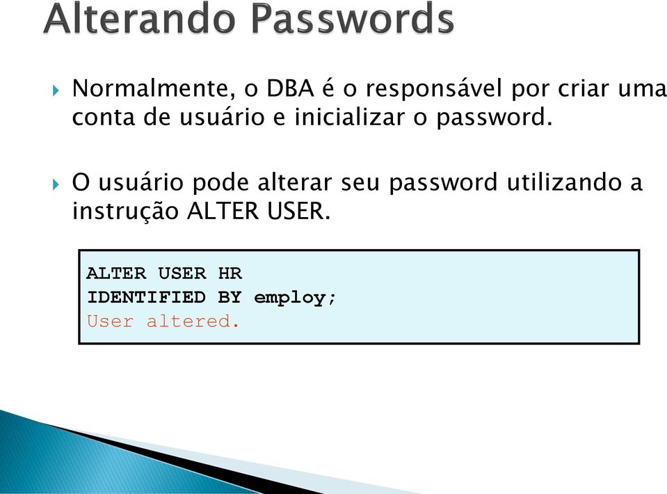 O usuário pode alterar seu password utilizando a