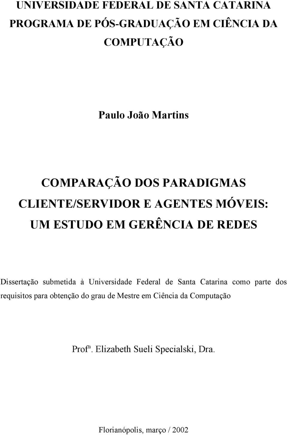 Dissertação submetida à Universidade Federal de Santa Catarina como parte dos requisitos para obtenção