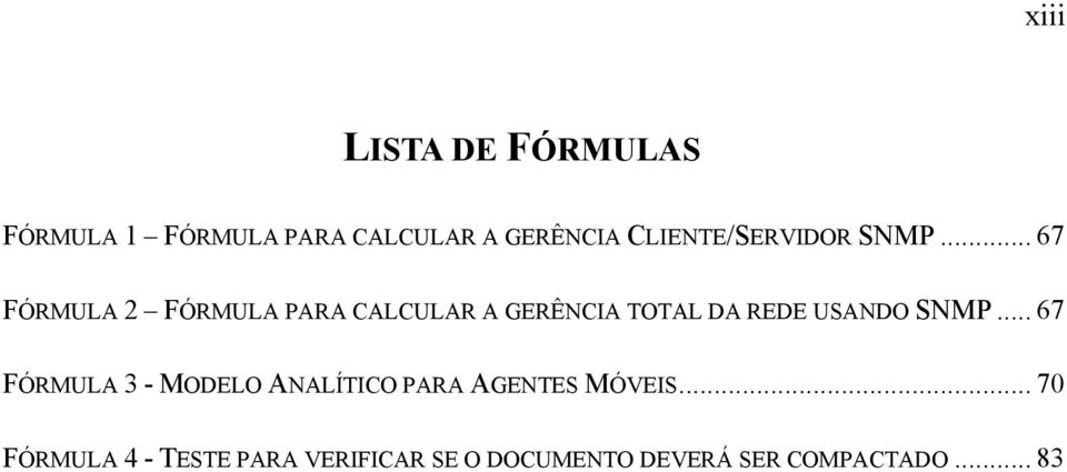 .. 67 FÓRMULA 2 FÓRMULA PARA CALCULAR A GERÊNCIA TOTAL DA REDE USANDO SNMP.